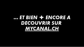 Et bien plus encore à découvrir sur mycanal.ch